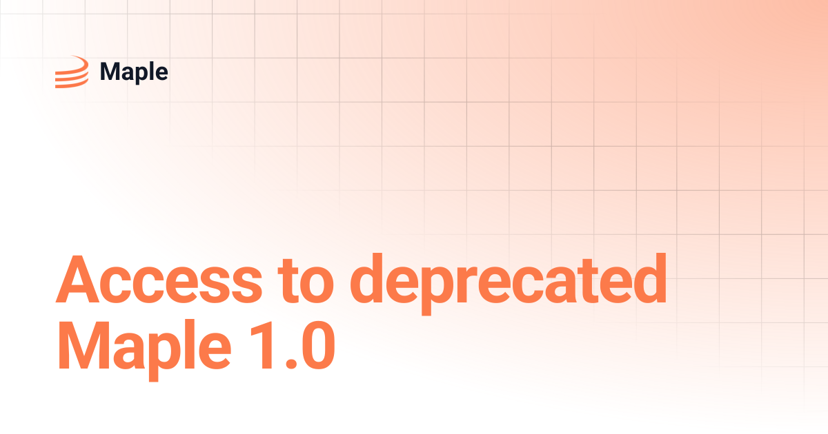 Access to deprecated Maple 1.0 | Maple